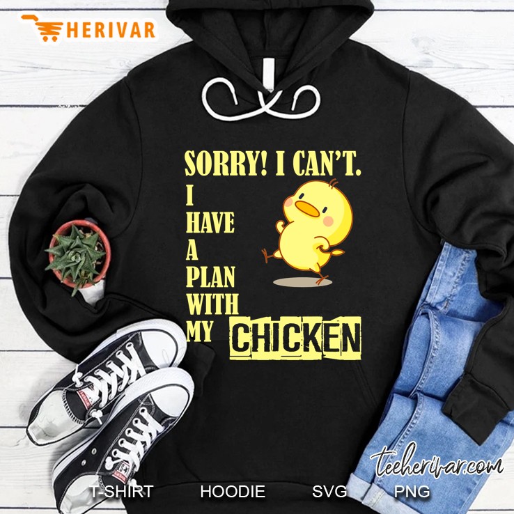 Sorry I Can Not I Have A Plan With My Chicken Version Hoodie