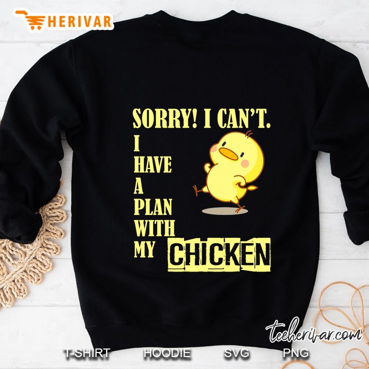 Sorry I Can Not I Have A Plan With My Chicken Version Sweatshirt