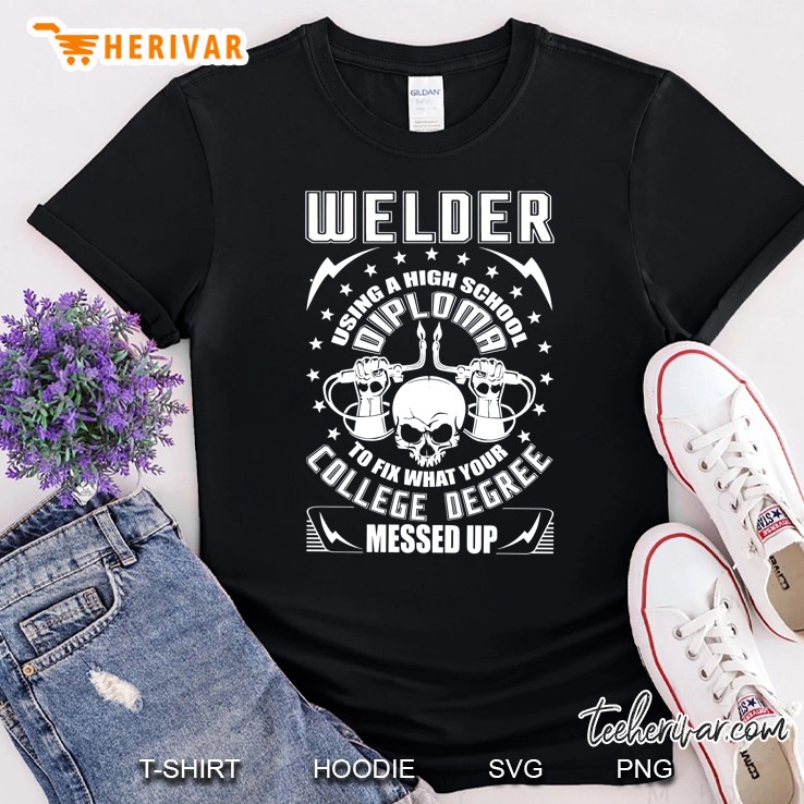 Welder Using A Highschool Diploma To Fix What Your College Degree Messed Up Skullcap Version Shirt