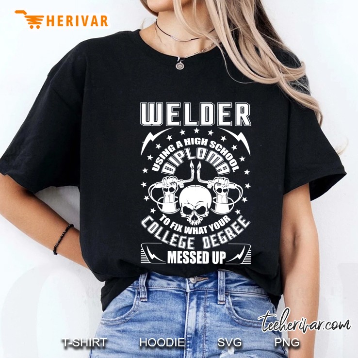 Welder Using A Highschool Diploma To Fix What Your College Degree Messed Up Skullcap Version Ladies Tee