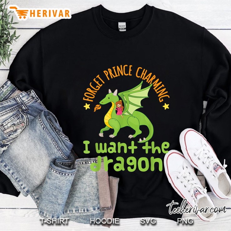 Forget Prince Charming I Want The Dragon Sweatshirt