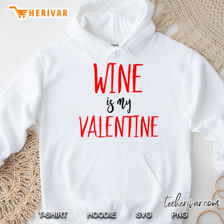 Wine Is My Valentine Hoodie