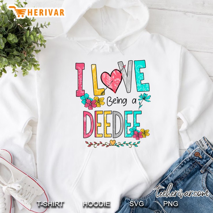 I Love Being A Deedee Floral Version Hoodie