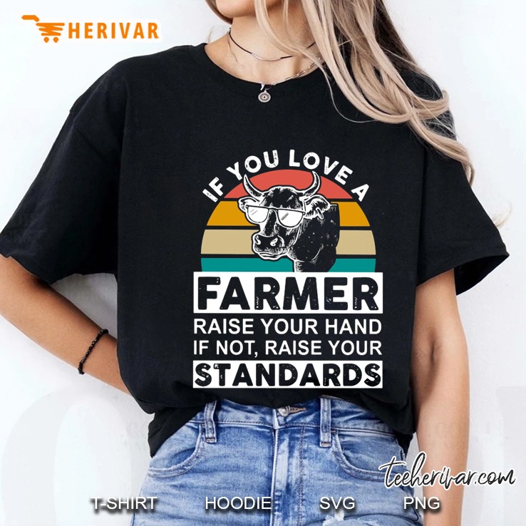 If You Love A Farmer Raise Your Hand If Not Raise Your Standards Ladies Tee