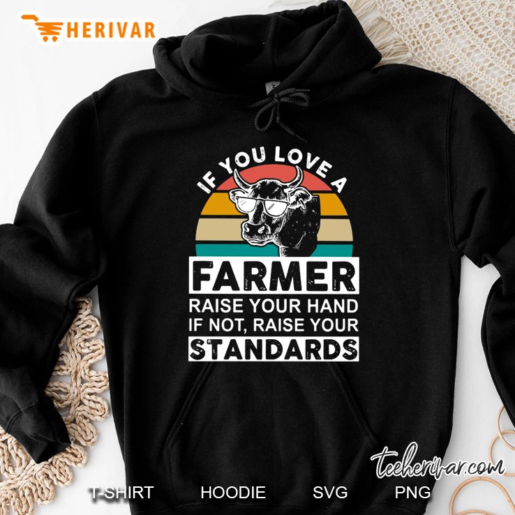 If You Love A Farmer Raise Your Hand If Not Raise Your Standards Hoodie