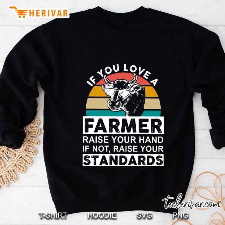 If You Love A Farmer Raise Your Hand If Not Raise Your Standards Sweatshirt