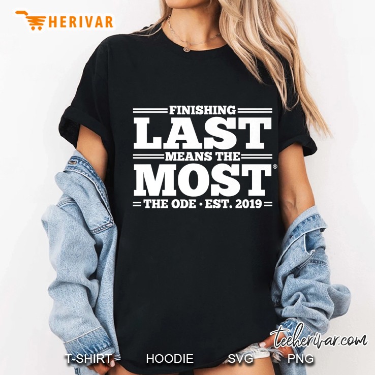 Finishing Last Means The Most The ODE Est 2019 Ladies Tee