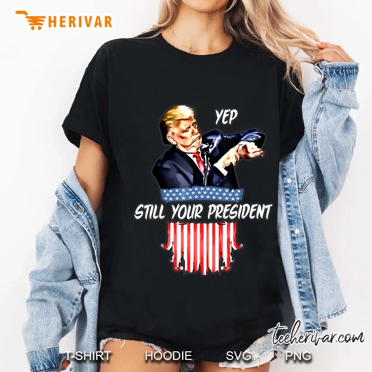 Yep Still Your President Pro Trump 2020 Ladies Tee