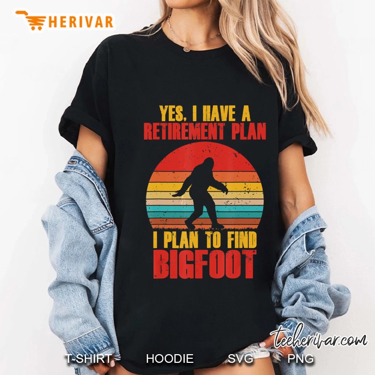 Yes I Have A Retirement Plan I Plan To Find Bigfoot Vintage Version Ladies Tee