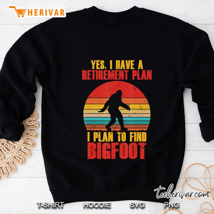 Yes I Have A Retirement Plan I Plan To Find Bigfoot Vintage Version Sweatshirt