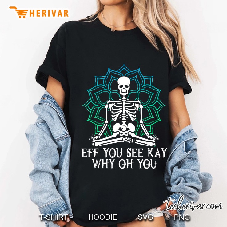 Eff You See Kay Why Oh You Mandala Skeleton Version Ladies Tee