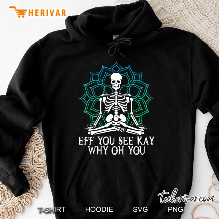 Eff You See Kay Why Oh You Mandala Skeleton Version Hoodie