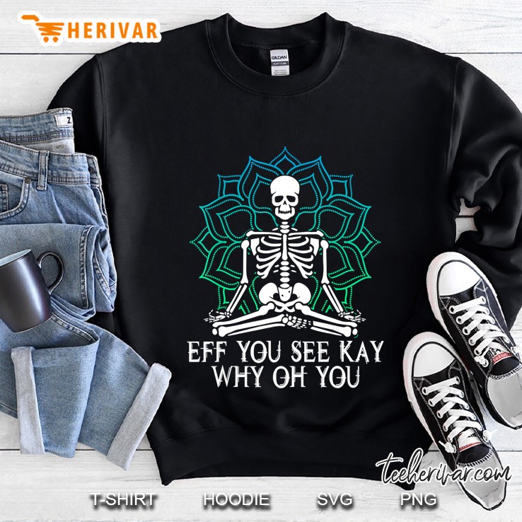 Eff You See Kay Why Oh You Mandala Skeleton Version Sweatshirt