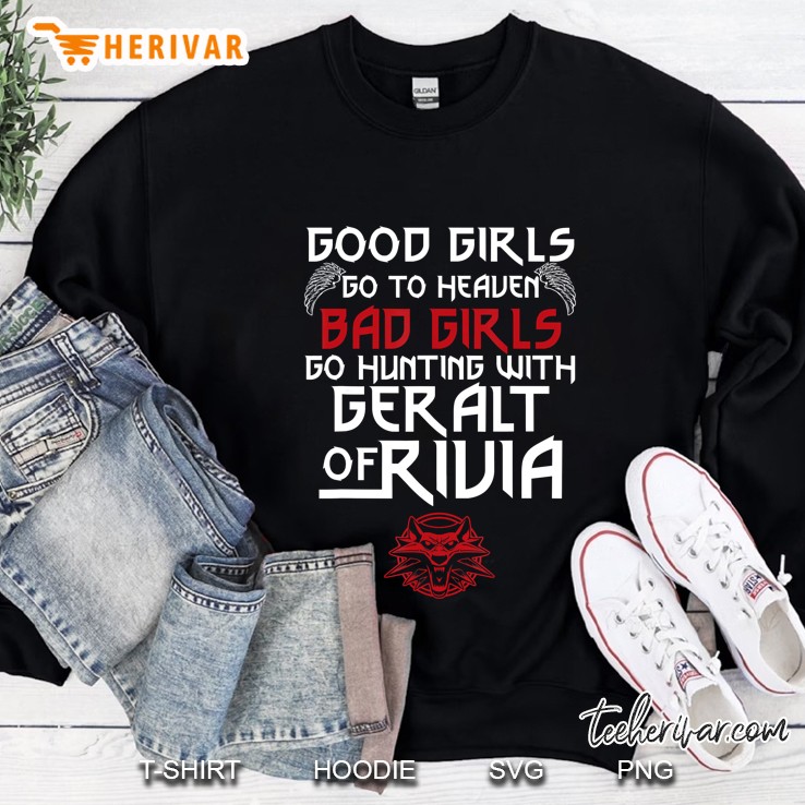 Good Girl Go To Heaven Bad Girl Go Hunt With Geralt Of Rivia Sweatshirt