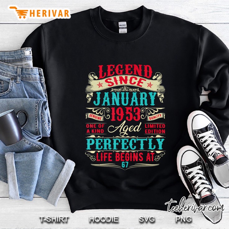 Legend Since January 1953 Aged Perfectly Life Begins At 67 Sweatshirt