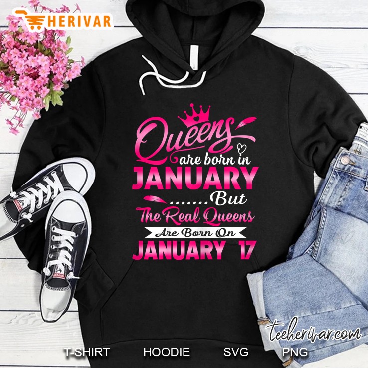 Queens Are Born On January But The Real Queens Are Born On January 17 Hoodie