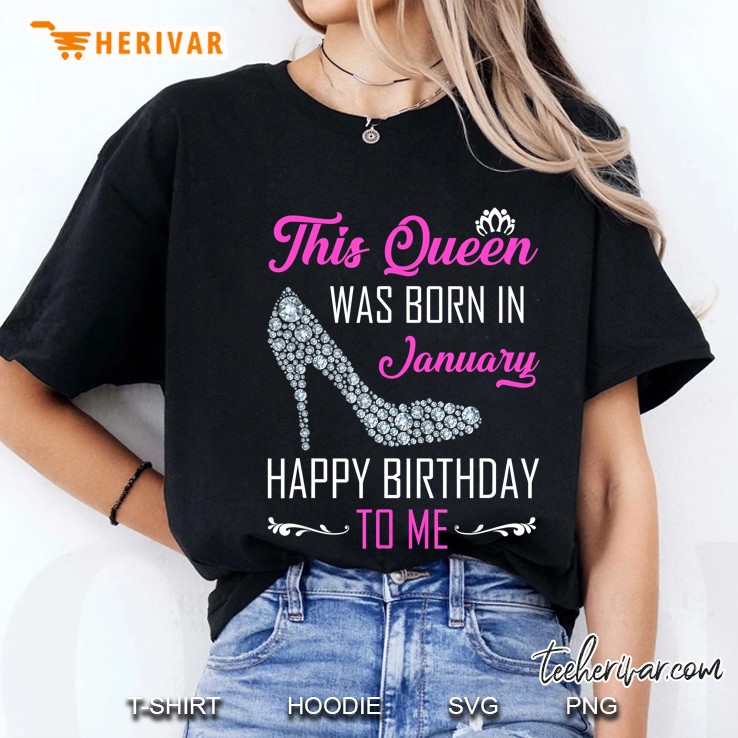 This Queen Was Born In January Happy Birthday To Me Diamond High Heels Version Ladies Tee