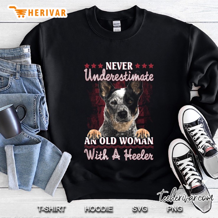Never Underestimate An Old Woman With A Heeler Sweatshirt