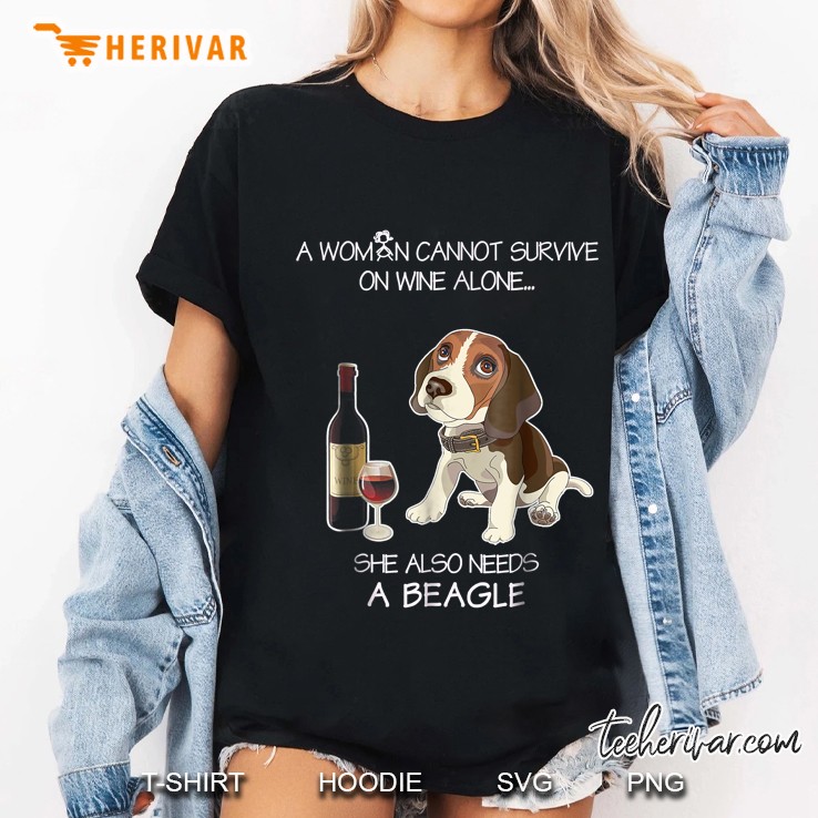 A Woman Cannot Survive On Wine Alone She Also Needs A Beagle Ladies Tee