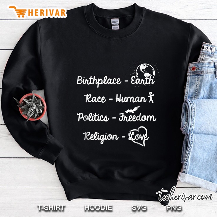 Birthplace Earth Race Human Politics Freedom Religion Love Black Version Sweatshirt