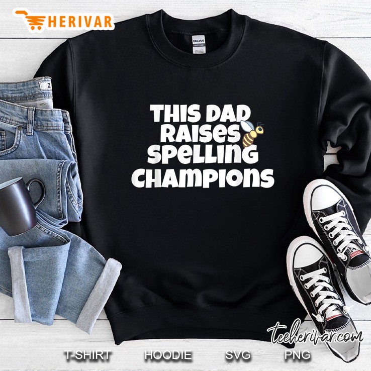 This Dad Raises Spelling Champions Bee Version Sweatshirt