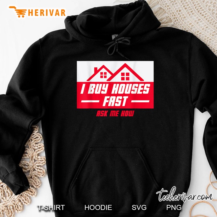 I Buy Houses Fast Ask Me How Hoodie