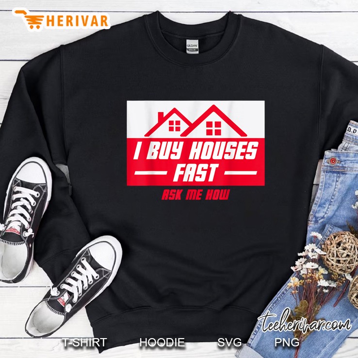 I Buy Houses Fast Ask Me How Sweatshirt