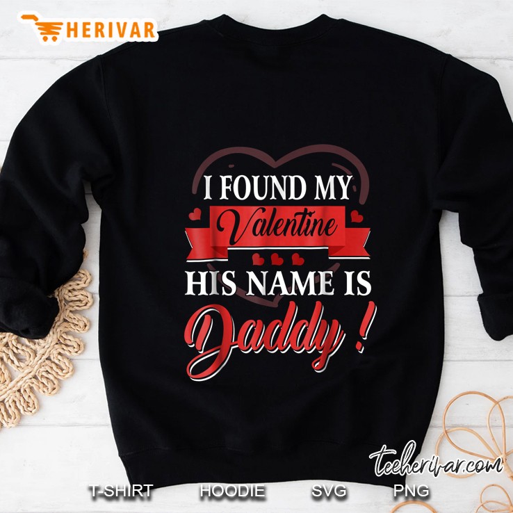 I Found My Valentine His Name Is Daddy Sweatshirt