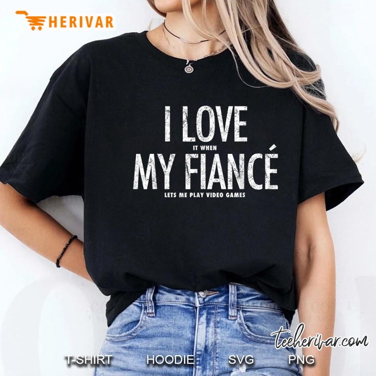 I Love It When My Fiance Lets Me Play Video Games Ladies Tee