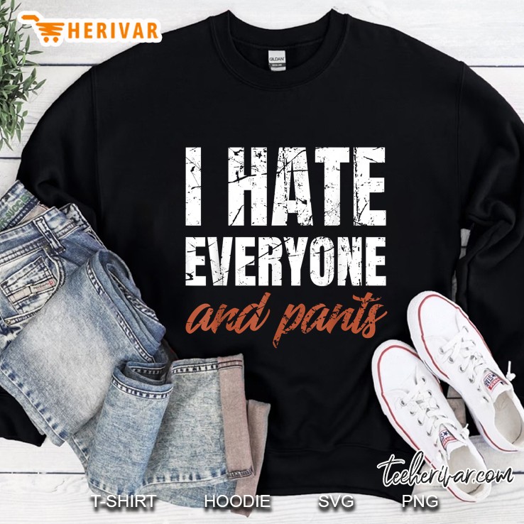 I Hate Everyone And Pants Black Version Sweatshirt