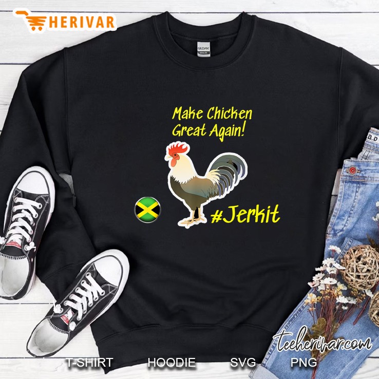 Make Chicken Great Again #Jerkit Sweatshirt
