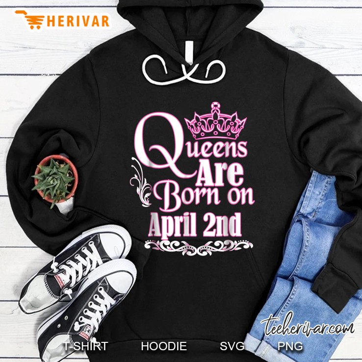 Queens Are Born On April 2nd Hoodie