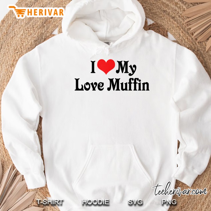 I Love My Love Muffin Hoodie