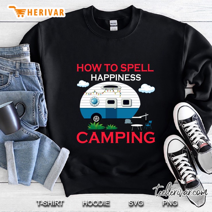 How To Spell Happiness Camping - Herivar Version Sweatshirt