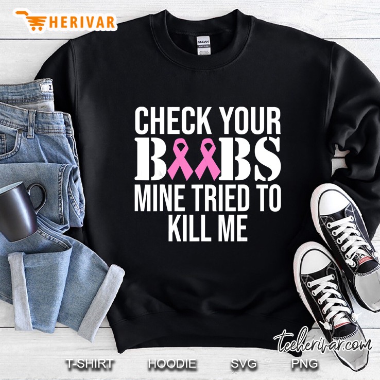 Check Your Boobs Mine Tried To Kill Me Version Sweatshirt