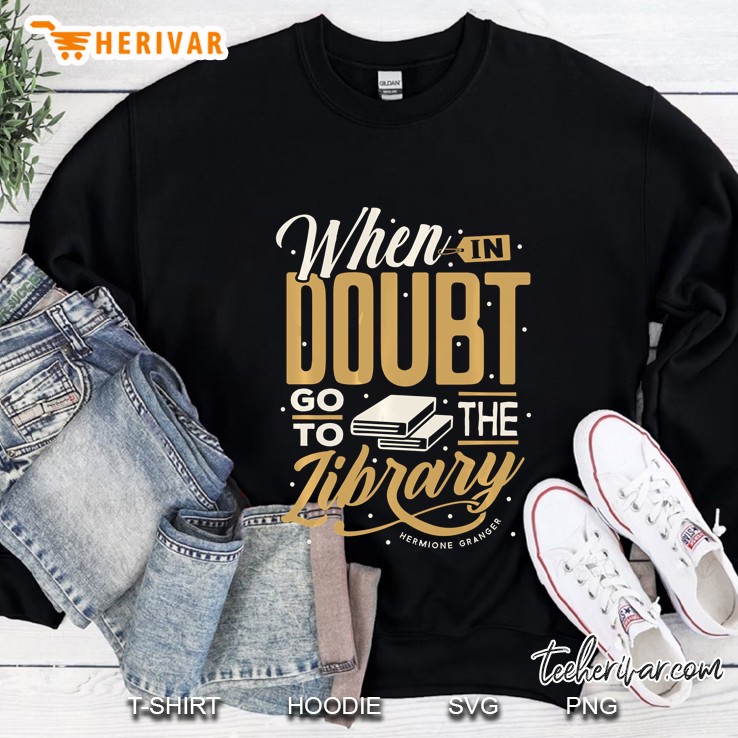 When In Doubt Go To The Library Sweatshirt