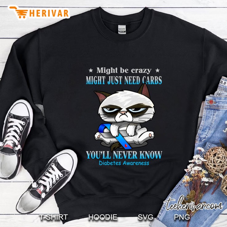Might Be Crazy Might Just Need Carbs Diabetes Awareness Grumpy Cat Version Sweatshirt
