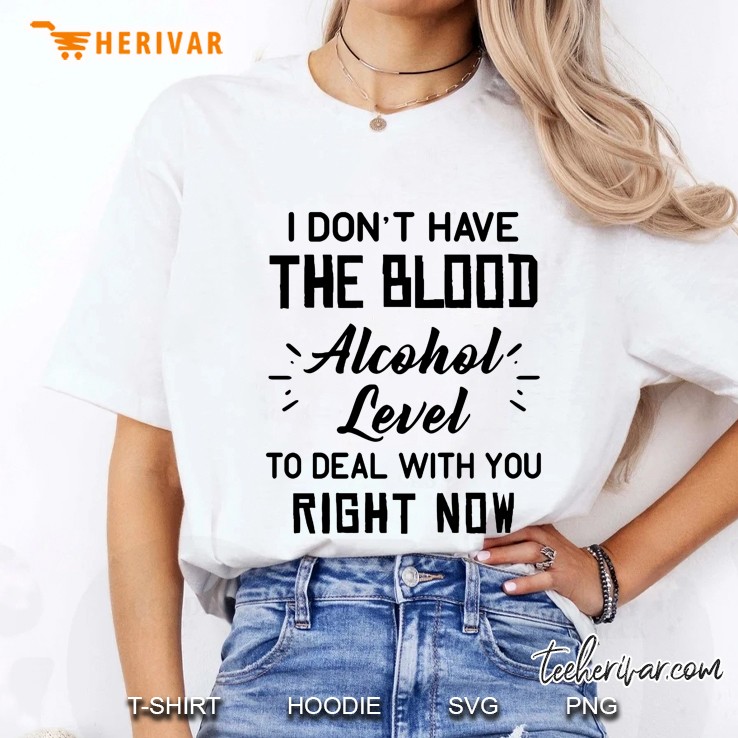 I Do Not Have The Blood Alcohol Level To Deal With You Right Now Ladies Tee