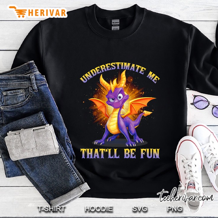 Underestimate Me That Will Be Fun Dragon Version Sweatshirt