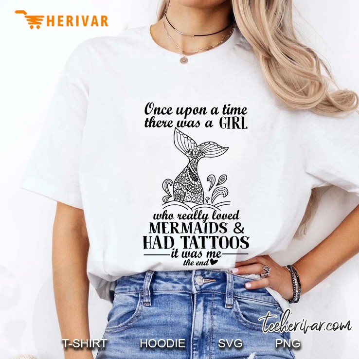 Once Upon A Time There Was A Girl Who Really Loved Mermaid And Had Tattoos It Was Me The End White Version Ladies Tee