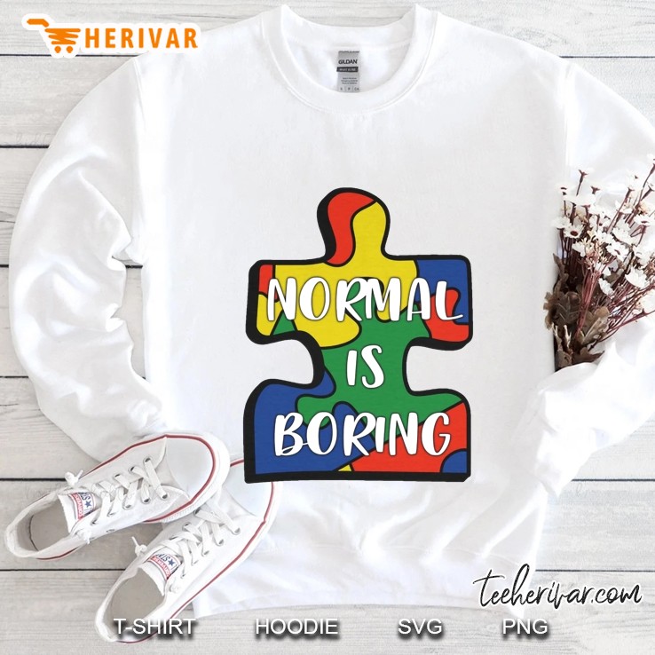 Normal Is Boring  Autism Awareness White Version Sweatshirt