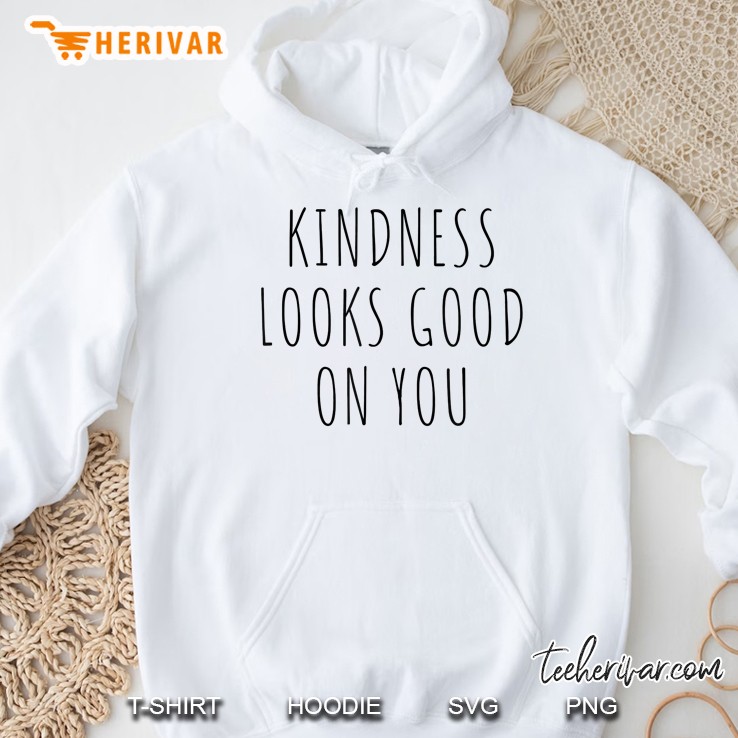 Kindness Looks Good On You Hoodie