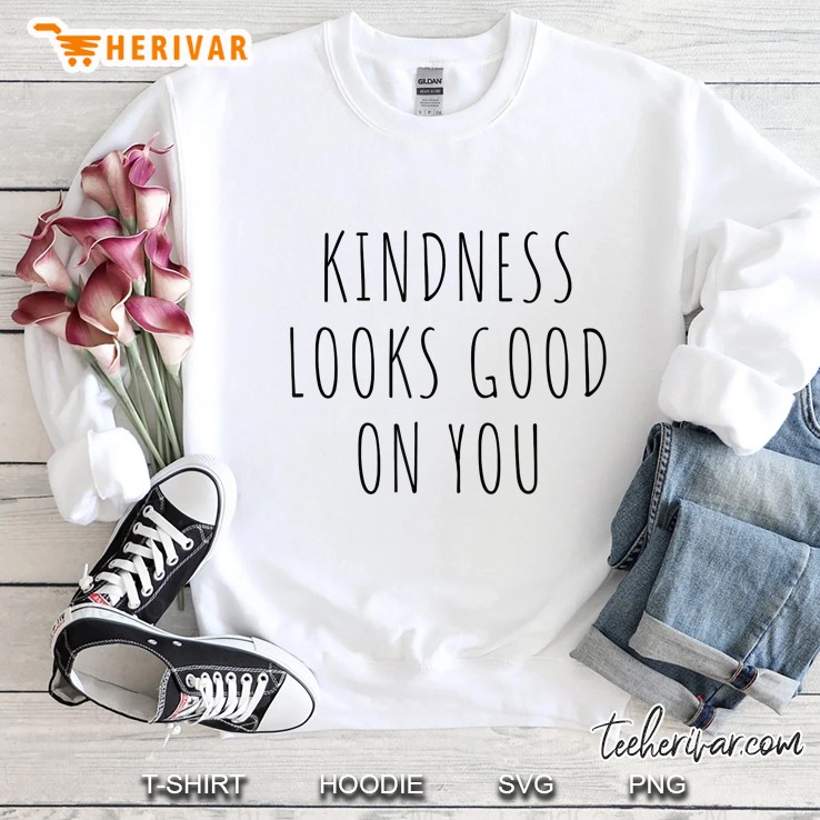 Kindness Looks Good On You Sweatshirt