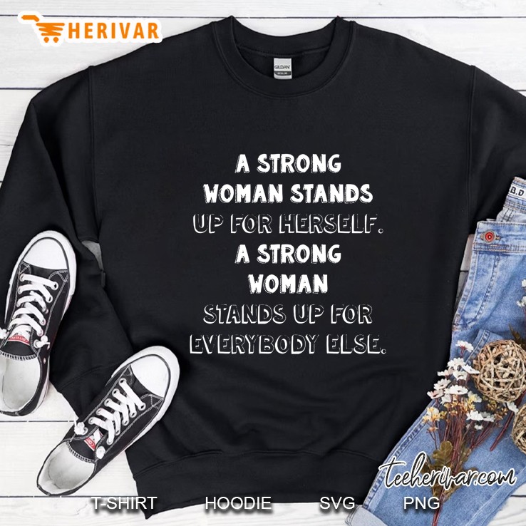 A Strong Woman Stands Up For Herself For Everybody Sweatshirt
