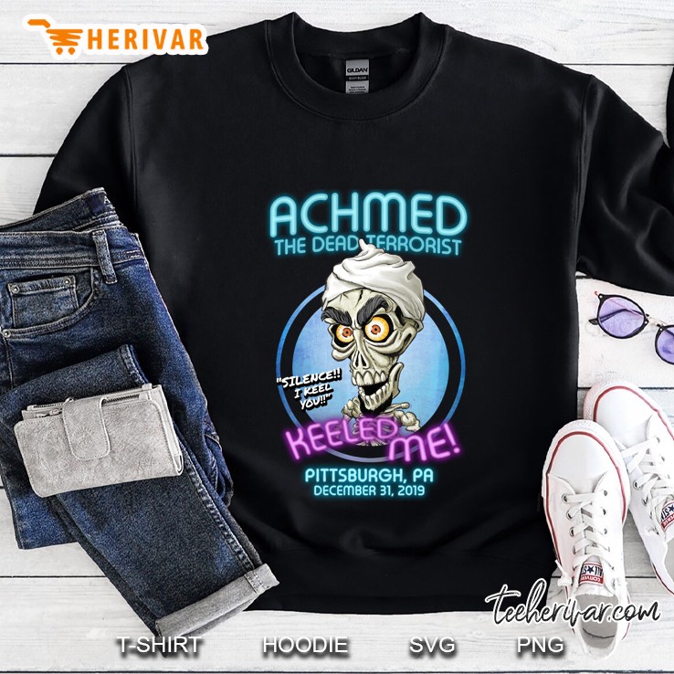 Achmed The Dead Terrorist Keeled Me Pittsburgh PA December 31 2019 Sweatshirt