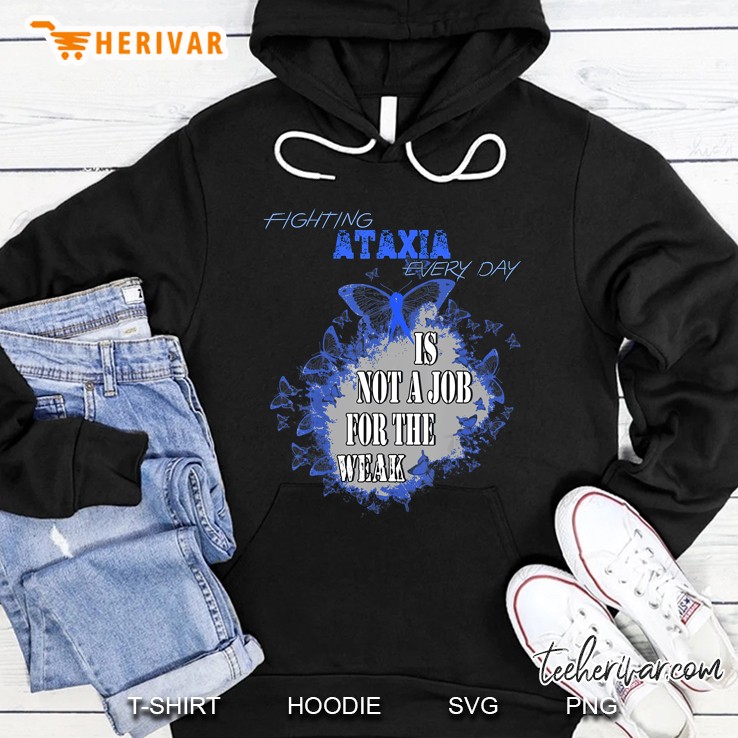 Fighting Ataxia Everyday Is Not A Job For The Weak Hoodie