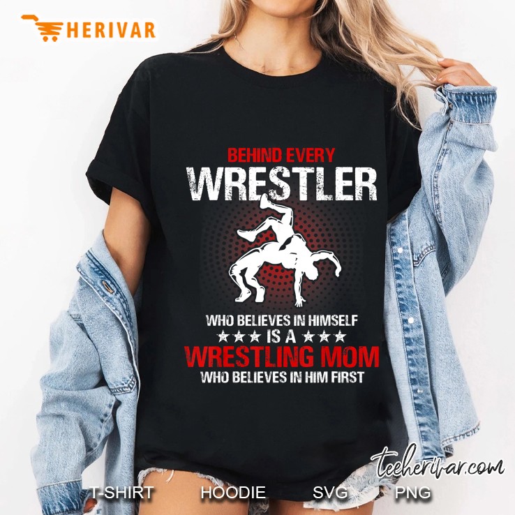 Behind Every Wrestler Who Believes In Himself Is A Wrestling Mom Ladies Tee