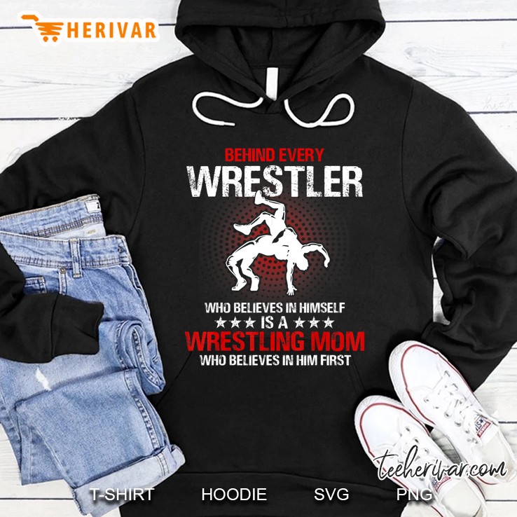 Behind Every Wrestler Who Believes In Himself Is A Wrestling Mom Hoodie