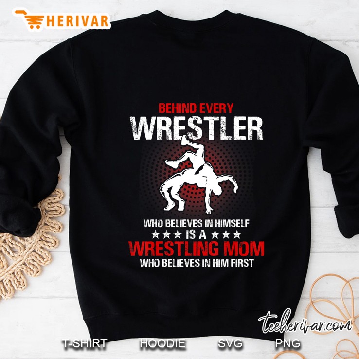 Behind Every Wrestler Who Believes In Himself Is A Wrestling Mom Sweatshirt