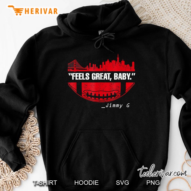 Feels Great Baby Jimmy G Version2 Hoodie